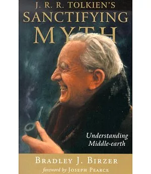 J. R. R. Tolkien’s Sanctifying Myth: Understanding Middle-Earth
