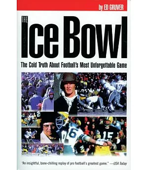 The Ice Bowl: The Cold Truth About Football’s Most Unforgettable Game