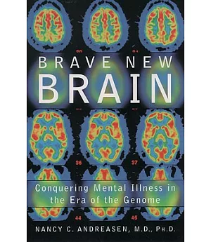Brave New Brain: Conquering Mental Illness in the Era of Teh Genome