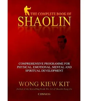 The Complete Book of Shaolin: Comprehensive Program for Physical, Emotional, Mental and Spiritual Development