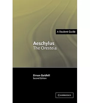Aeschylus: The Oresteia : A Student Guide