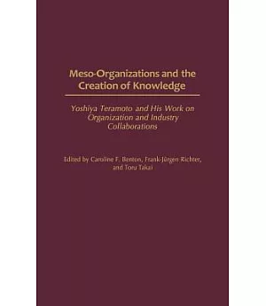 Meso-Organizations and the Creation of Knowledge: Yoshiya Teramoto and His Work on Organization and Industry Collaborations