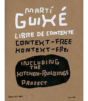 Marti Guixe: Libre De Contexte, Context-Free, Kontext=Frei : Including the Kitchen-Buildings Project