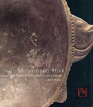 Gifts of the Great River: Arkansas Effigy Pottery from the Edwin Curtiss Collection
