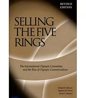 Selling The Five Rings: The International Olympic Committee and the Rise of Olympic Commercialism