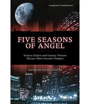 Five Seasons Of Angel: Science Fiction and Fantasy Writers Discuss Their Favorite Vampire
