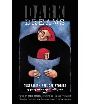 Dark Dreams: Australian Refugee Stories By Young Writers Aged 11-20 Years