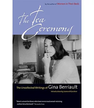 The Tea Ceremony: The Uncollected Writings Of Gina Berriault