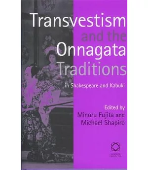 Tranvestism And the Onnagata Traditions in Shakespeare And Kabuki