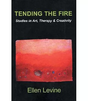 Tending The Fire: Studies In Art, Therapy and Creativity