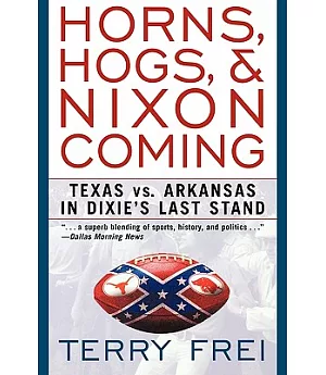 Horns, Hogs, and Nixon Coming: Texas vs. Arkansas In Dixie’s Last Stand