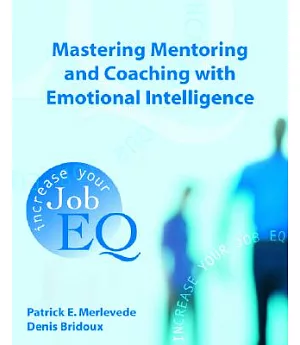 Mastering Mentoring And Coaching With Emotional Intelligence: Increase your Job EQ