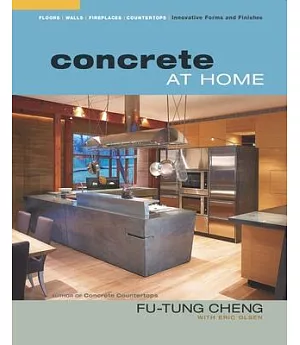 Concrete At Home: Innovative Forms And Finishes: Floors, Walls, Fireplaces, Countertops