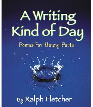 A Writing Kind Of Day: Poems for Young Poets