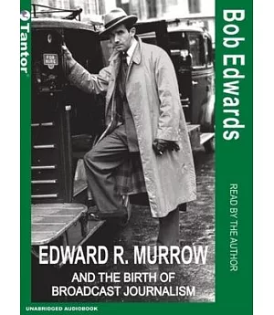 Edward R. Murrow And The Birth Of Broadcast Journalism