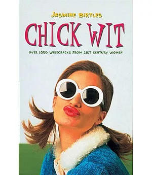 Chick Wit: Over 1000 Humorous Quotes From Modern Women