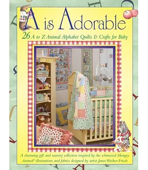 A Is Adorable: 26 A to Z Animal Alphabet Quilts & Crafts For Baby
