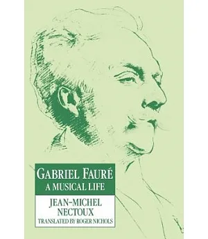 Gabriel Faure: A Musical Life