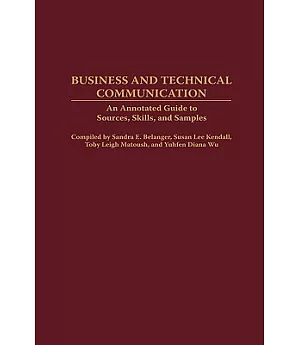 Business And Technical Communication: An Annotated Guide To Sources, Skills, And Samples