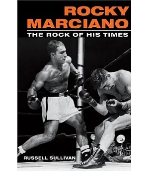 Rocky Marciano: The Rock Of His Times