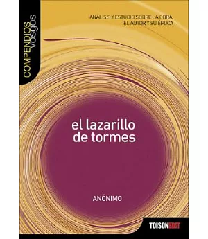El Lazarillo De Tormes: Analisis Y Estudio Sobre La Obra, El Autor Y Su Epoca