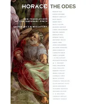 Horace, The Odes: New Translations By Contemporary Poets