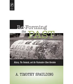 Re-forming The Past: History, The Fantastic, And The Postmodern Slave Narrative