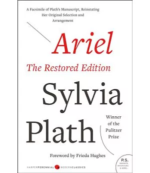 Ariel: A Facsimile Of Plath’s Manuscript, Reinstating Her Original Selection And Arrangement, The Restored Edition