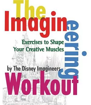 The Imagineering Workout: Excercises To Shape Your Creative Muscles