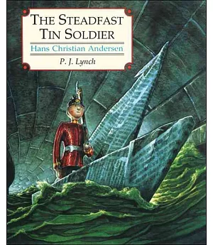 The Steadfast Tin Soldier: A Retelling of Hans Christian Andersen’s Tale