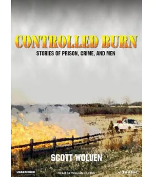 Controlled Burn: Stories of Prison, Crime, And Men; Library Edition