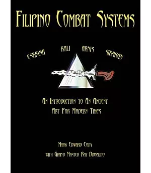 Filipino Combat Systems: An Introduction to an Ancient Art for Modern Times