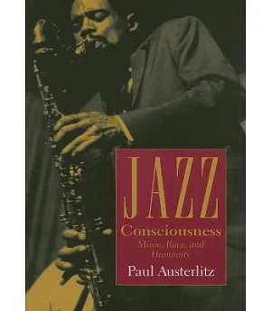 Jazz Consciousness: Music, Race, And Humanity