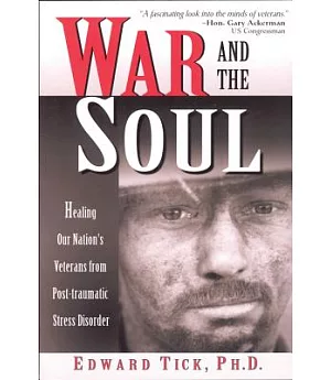 War & the Soul: Healing Our Nation’s Veterans from Post-Traumatic Stress Disorder