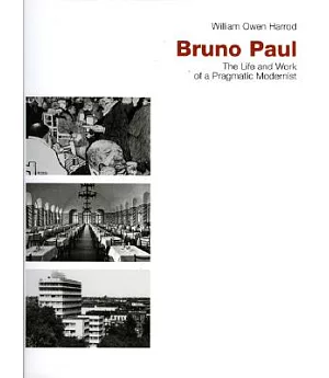 Bruno Paul: The Life And Work of a Pragmatic Modernist