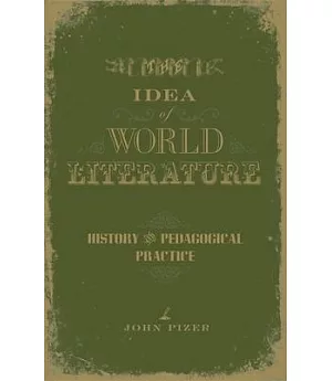 The Idea of World Literature: History And Pedagogical Practice