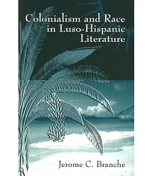 Colonialism And Race in Luso-Hispanic Literature