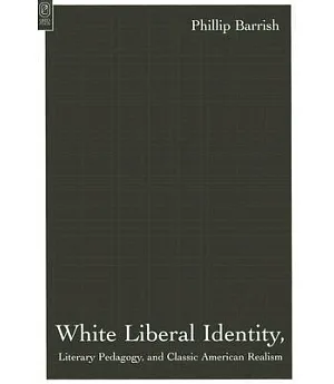 White Liberal Identity, Literary Pedagogy, And Classic American Realsim