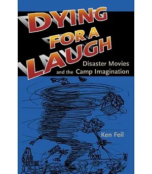 Dying for a Laugh: Disaster Movies And the Camp Imagination