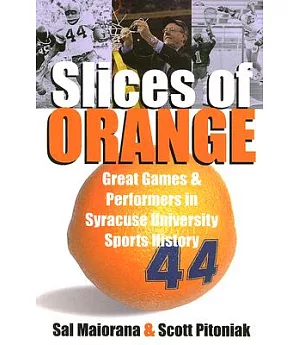 Slices of Orange: Great Games and Performers in Syracuse Univesity Sports History