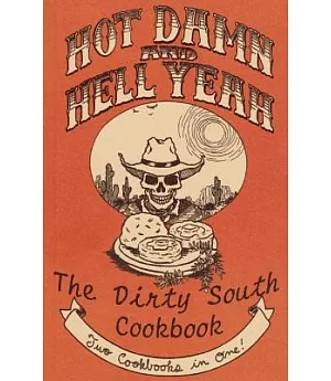 Hot Damn And Hell Yeah!: The Dirty South Cookbook