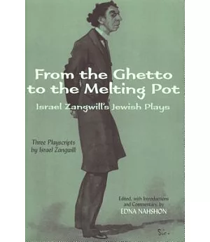 From the Ghetto to the Melting Pot: Israel Zangwill’s Jewish Plays