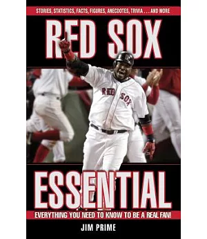 Red Sox Essential: Everything You Need to Know to Be a Real Fan
