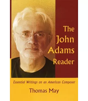 The John Adams Reader: Essential Writings on an American Composer