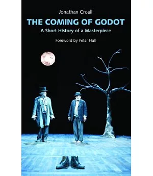The Coming of Godot: A Short History of a Masterpiece