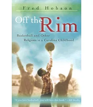 Off the Rim: Basketball And Other Religions in a Carolina Childhood