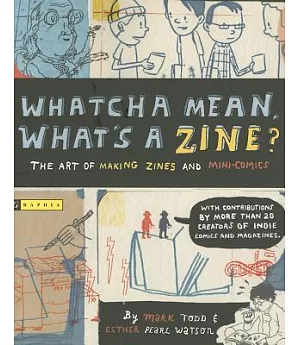Whatcha Mean, What’s a Zine?: The Art Of Making Zines And Mini-Comics