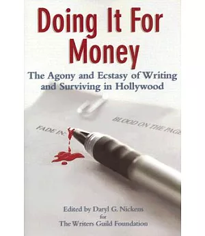 Doing It for Money: The Agony and Ecstasy of Writing and Surviving in Hollywood