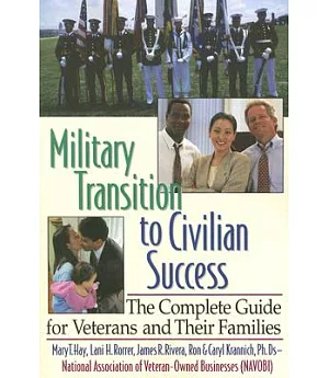 Military Transition to Civilian Success: The Complete Guide for Veterans And Their Families