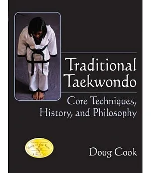 Traditional Taekwondo: Core Techniques, History And Philosophy